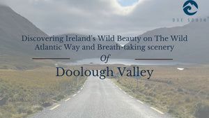 Discovering Ireland’s Wild Beauty on The Wild Atlantic Way and Breath-taking scenery of Doolough Valley from Due South