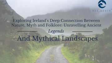 The Connection Between Ireland, Nature and Folklore from Due South Clothing